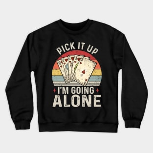 Pick It Up I'm Going Alone Vintage Euchre Card Game Crewneck Sweatshirt